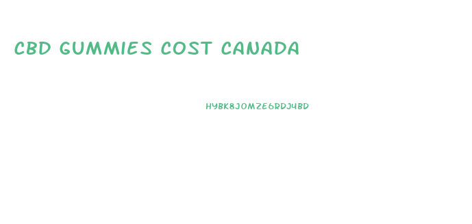 Cbd Gummies Cost Canada