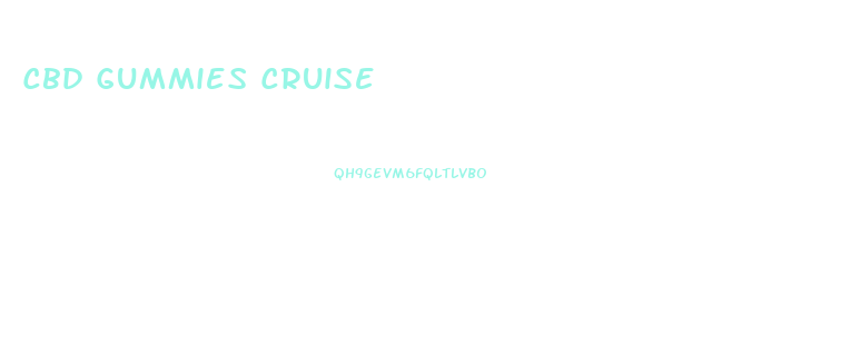 Cbd Gummies Cruise