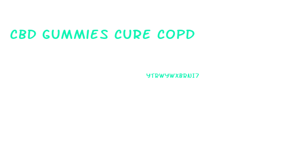 Cbd Gummies Cure Copd