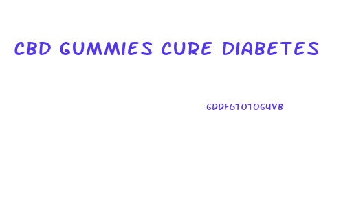 Cbd Gummies Cure Diabetes