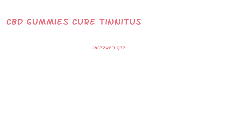 Cbd Gummies Cure Tinnitus