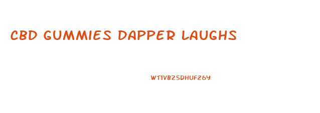 Cbd Gummies Dapper Laughs