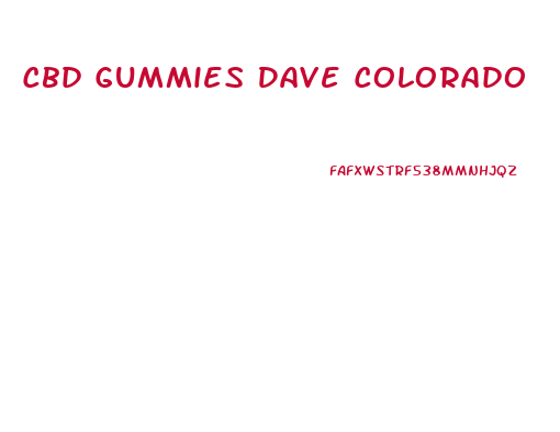 Cbd Gummies Dave Colorado