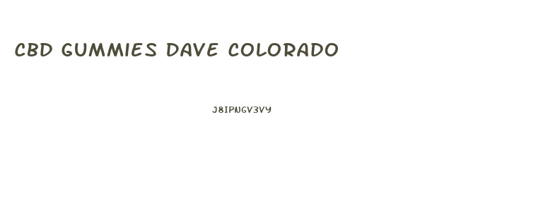 Cbd Gummies Dave Colorado