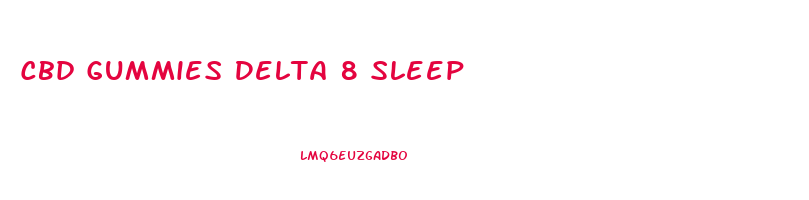 Cbd Gummies Delta 8 Sleep