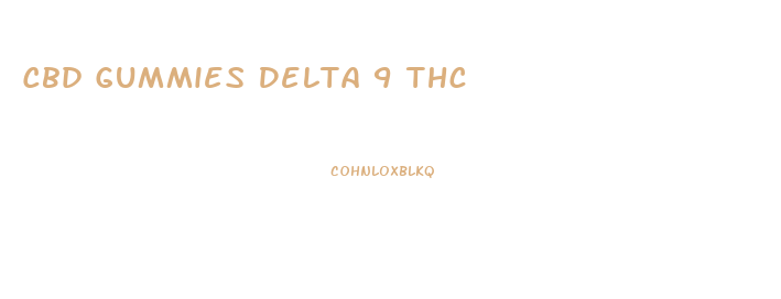Cbd Gummies Delta 9 Thc