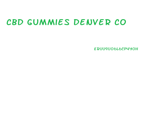 Cbd Gummies Denver Co