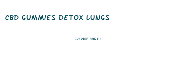 Cbd Gummies Detox Lungs