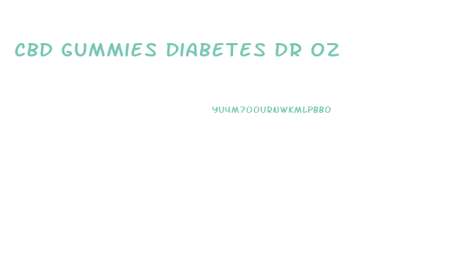 Cbd Gummies Diabetes Dr Oz
