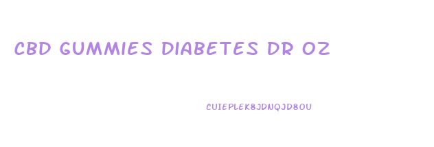 Cbd Gummies Diabetes Dr Oz