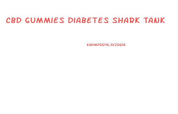 Cbd Gummies Diabetes Shark Tank