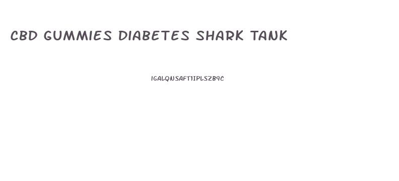Cbd Gummies Diabetes Shark Tank