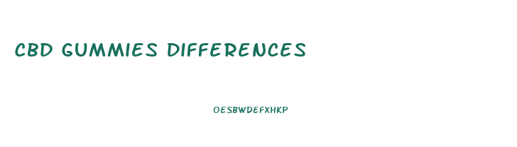 Cbd Gummies Differences