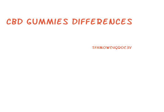 Cbd Gummies Differences