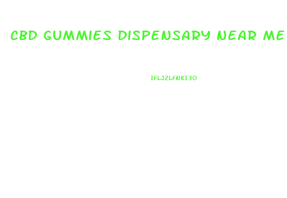 Cbd Gummies Dispensary Near Me