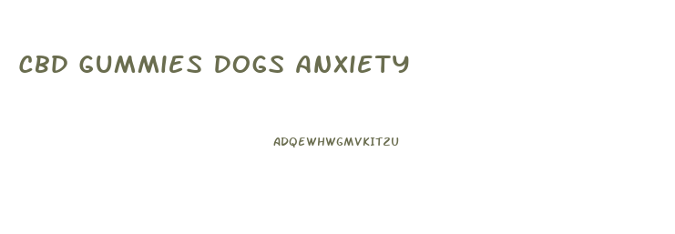 Cbd Gummies Dogs Anxiety