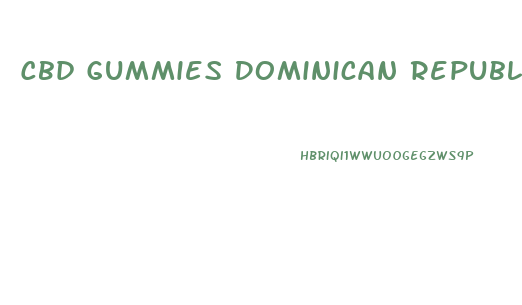 Cbd Gummies Dominican Republic