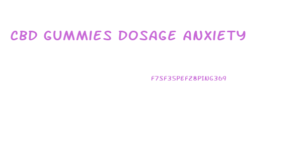 Cbd Gummies Dosage Anxiety