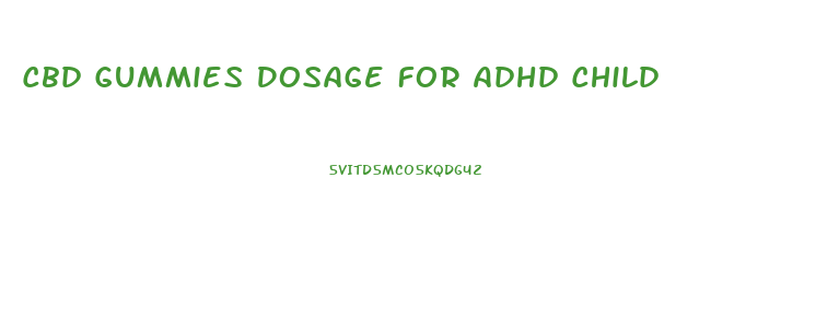 Cbd Gummies Dosage For Adhd Child