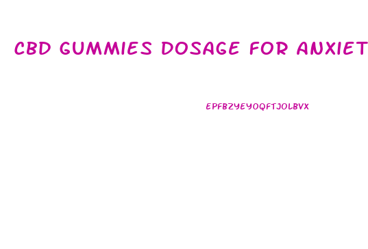 Cbd Gummies Dosage For Anxiety Mg