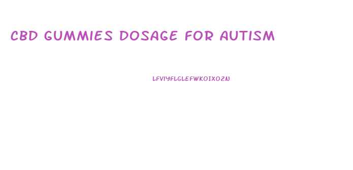 Cbd Gummies Dosage For Autism