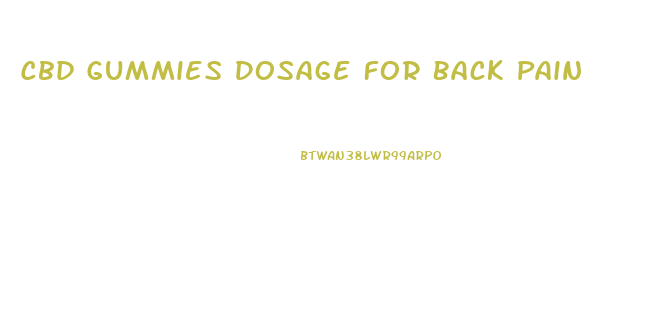 Cbd Gummies Dosage For Back Pain