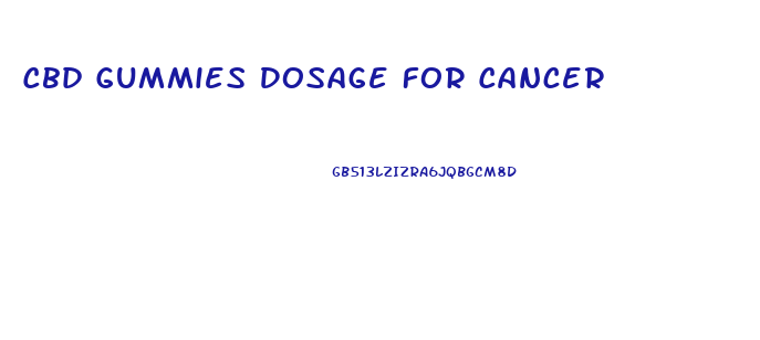 Cbd Gummies Dosage For Cancer