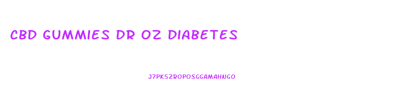 Cbd Gummies Dr Oz Diabetes