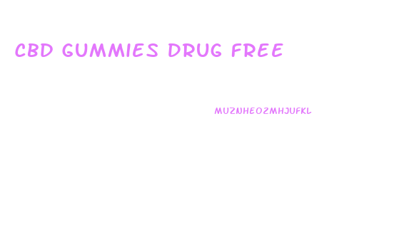 Cbd Gummies Drug Free