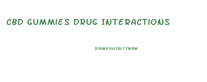 Cbd Gummies Drug Interactions