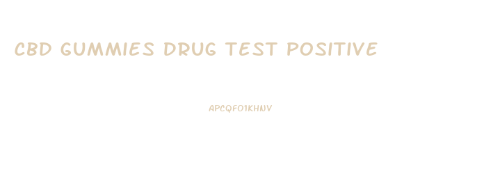 Cbd Gummies Drug Test Positive