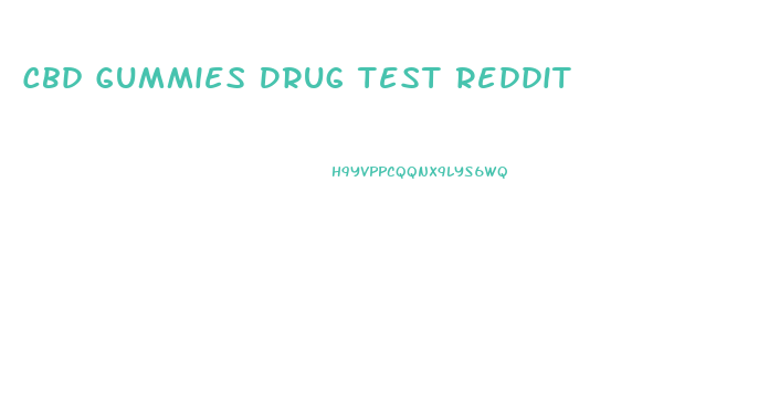 Cbd Gummies Drug Test Reddit