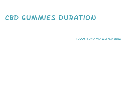 Cbd Gummies Duration