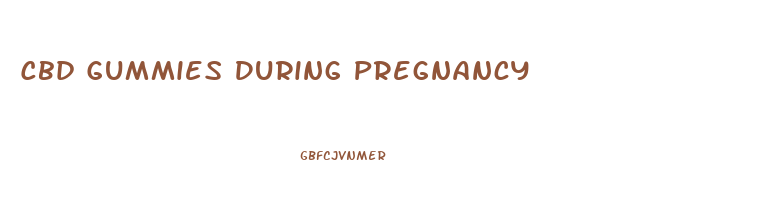 Cbd Gummies During Pregnancy