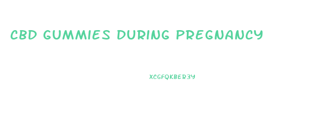 Cbd Gummies During Pregnancy