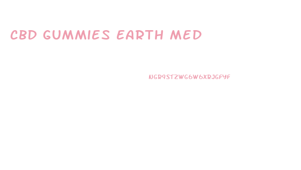 Cbd Gummies Earth Med