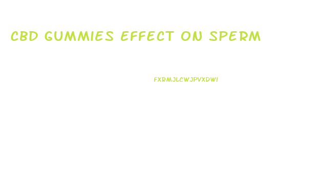 Cbd Gummies Effect On Sperm