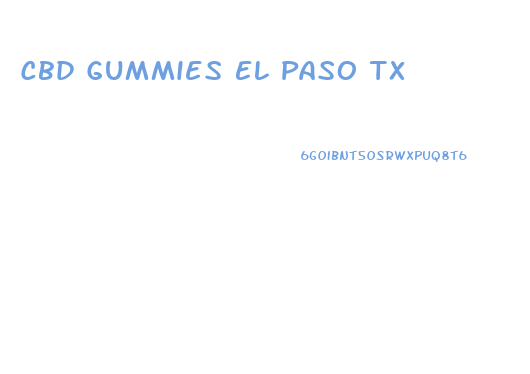 Cbd Gummies El Paso Tx