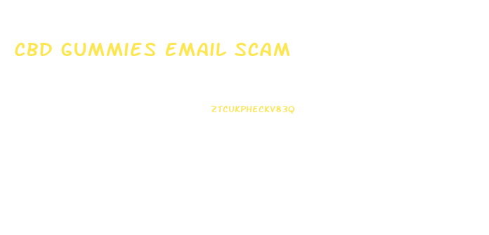 Cbd Gummies Email Scam