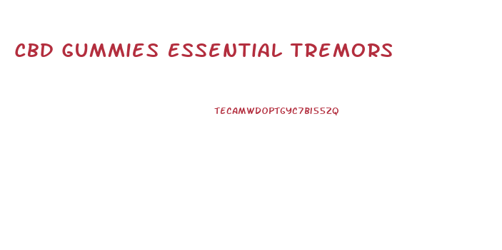 Cbd Gummies Essential Tremors