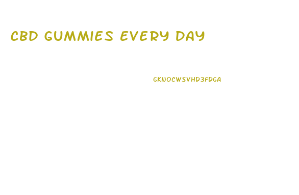 Cbd Gummies Every Day