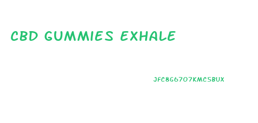Cbd Gummies Exhale