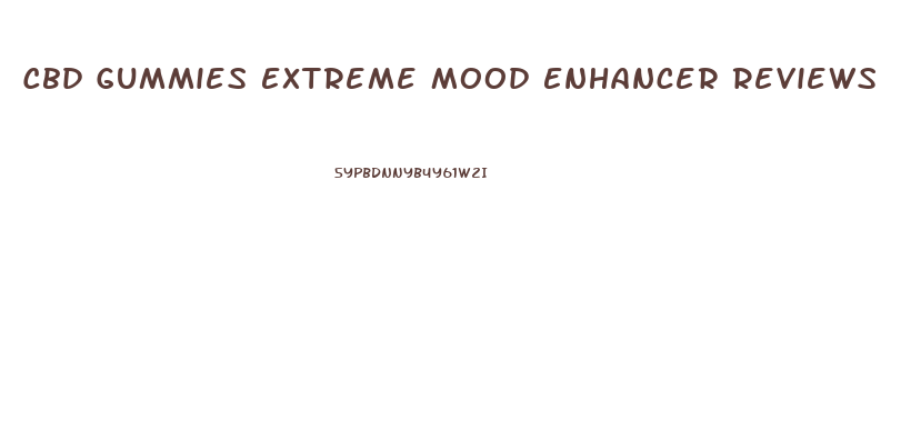 Cbd Gummies Extreme Mood Enhancer Reviews