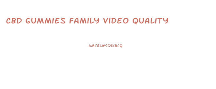 Cbd Gummies Family Video Quality