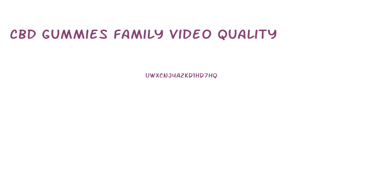 Cbd Gummies Family Video Quality