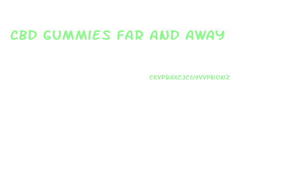Cbd Gummies Far And Away