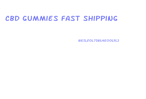 Cbd Gummies Fast Shipping