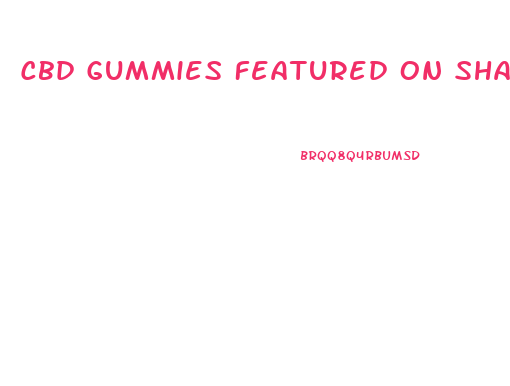 Cbd Gummies Featured On Shark Tank