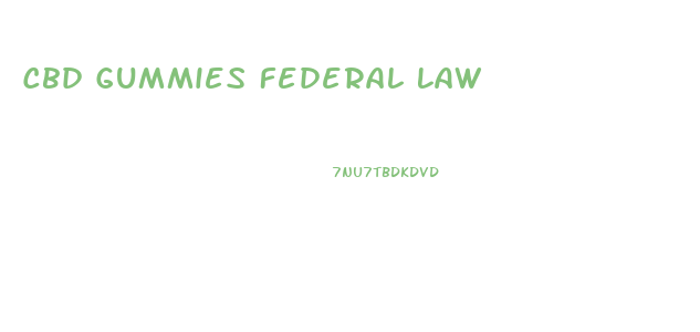 Cbd Gummies Federal Law