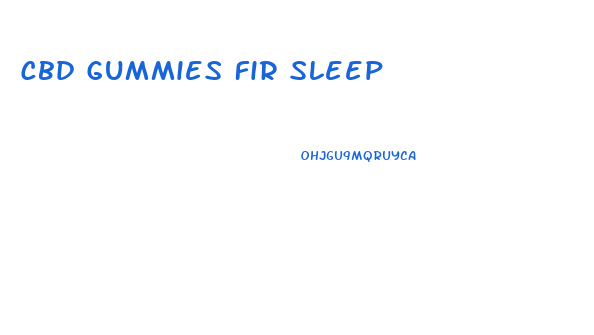 Cbd Gummies Fir Sleep